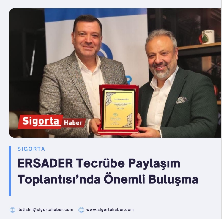 ERSADER Tecrübe Paylaşım Toplantısı: Ceyhan Hancıoğlu’ndan Sigorta Sektörüne Değerli Öngörüler